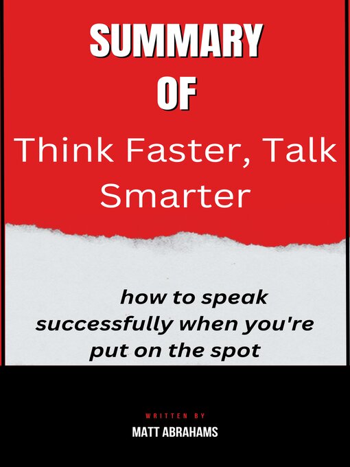 Cover image for Summary  of  Think Faster, Talk Smarter  how to speak successfully when you're put on the spot  by Matt Abrahams